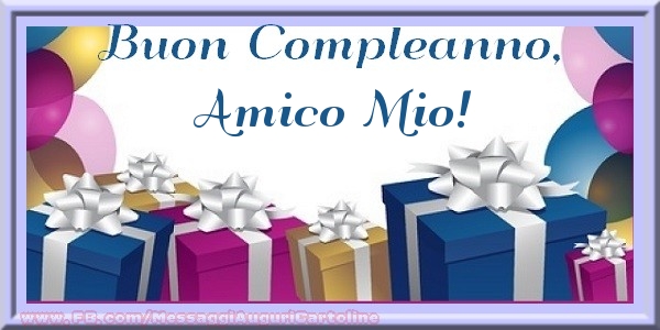 Cartoline di compleanno per Amico - Buon compleanno, amico mio!
