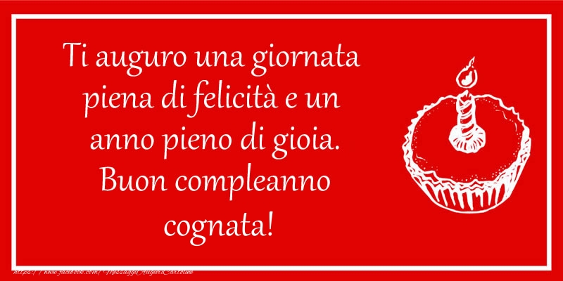 Cartoline di compleanno per Cognata - Ti auguro una giornata  piena di felicità e un  anno pieno di gioia. Buon compleanno cognata!