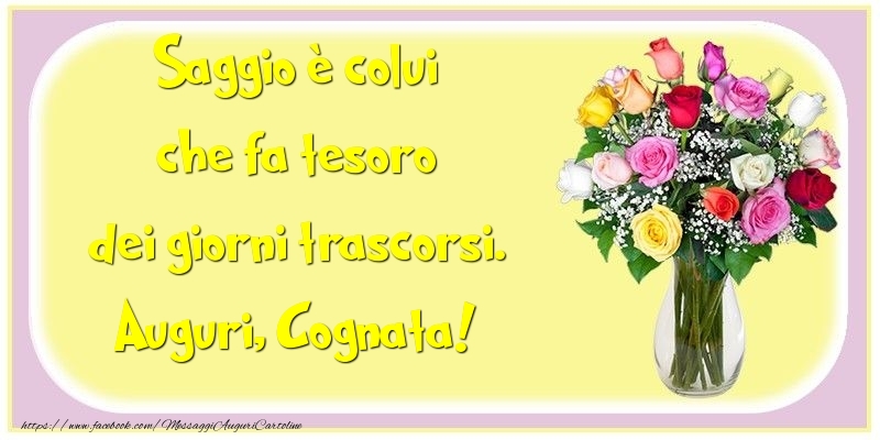Cartoline di compleanno per Cognata - Saggio è colui che fa tesoro dei giorni trascorsi. cognata