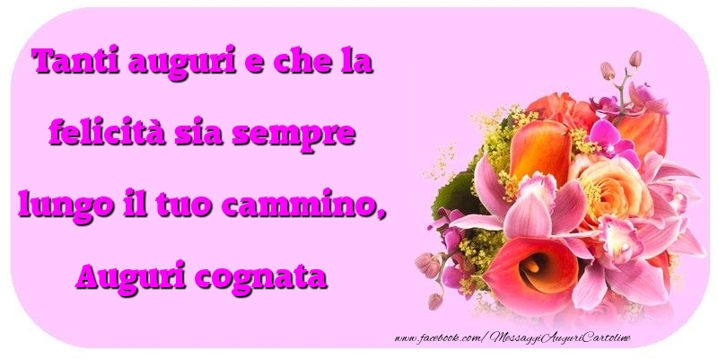 Cartoline di compleanno per Cognata - Tanti auguri e che la felicità sia sempre lungo il tuo cammino, cognata