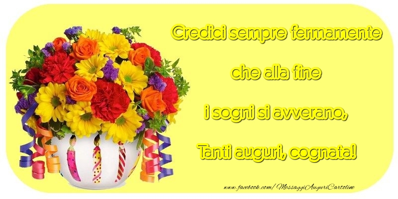 Cartoline di compleanno per Cognata - Credici sempre fermamente che alla fine i sogni si avverano, cognata