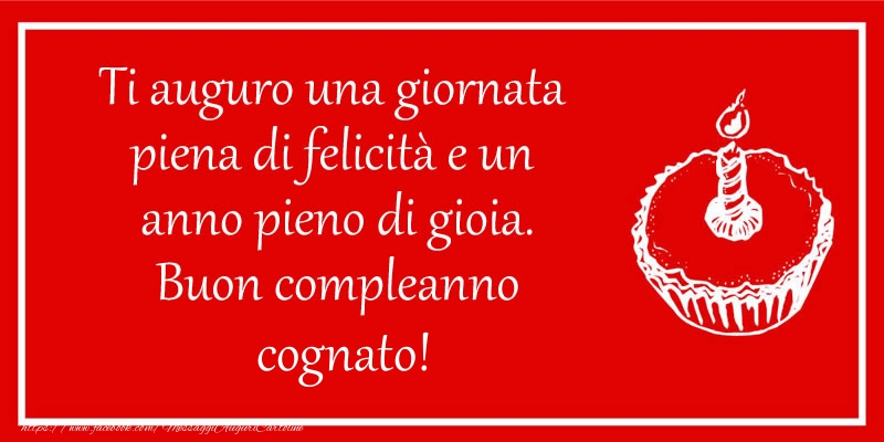 Cartoline di compleanno per Cognato - Ti auguro una giornata  piena di felicità e un  anno pieno di gioia. Buon compleanno cognato!