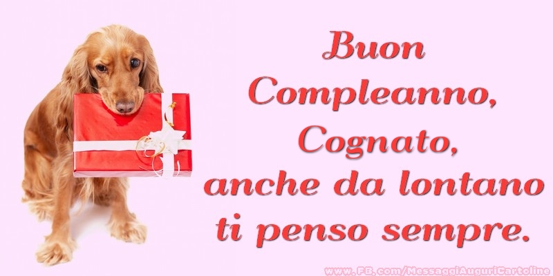 Cartoline di compleanno per Cognato - Buon Compleanno, cognato anche da lontano ti penso sempre.