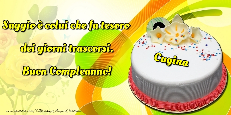 Cartoline di compleanno per Cugina - Saggio è colui che fa tesoro dei giorni trascorsi. Buon Compleanno! cugina