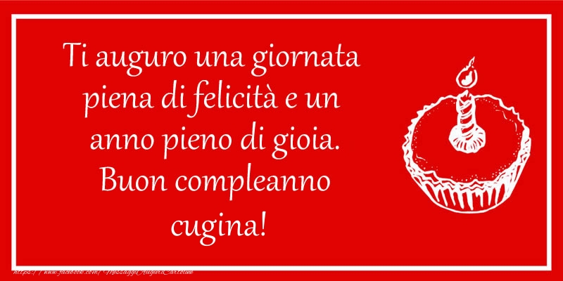 Cartoline di compleanno per Cugina - Ti auguro una giornata  piena di felicità e un  anno pieno di gioia. Buon compleanno cugina!