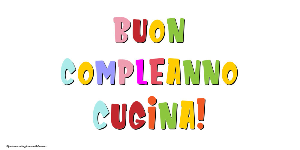 Cartoline di compleanno per Cugina - Buon compleanno cugina!