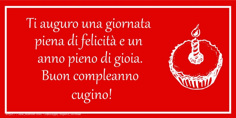 Cartoline di compleanno per Cugino - Ti auguro una giornata  piena di felicità e un  anno pieno di gioia. Buon compleanno cugino!