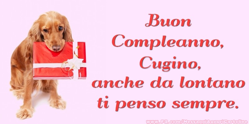 Cartoline di compleanno per Cugino - Buon Compleanno, cugino anche da lontano ti penso sempre.