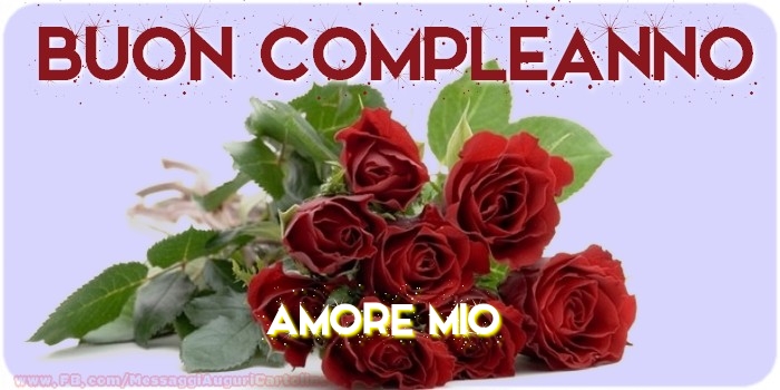 Cartoline di compleanno per Fidanzata - Buon compleanno amore mio