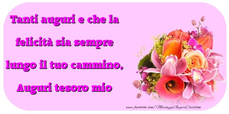 Cartoline di compleanno per Fidanzata - Tanti auguri e che la felicità sia sempre lungo il tuo cammino, tesoro mio