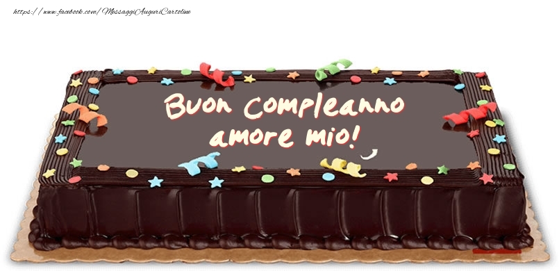 Cartoline di compleanno per Fidanzato - Torta di compleanno per amore mio!