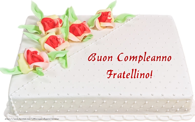 Cartoline di compleanno per Fratello - Buon Compleanno fratellino! - Torta