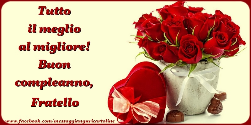 Cartoline di compleanno per Fratello - Tutto il meglio al migliore! Buon compleanno, fratello