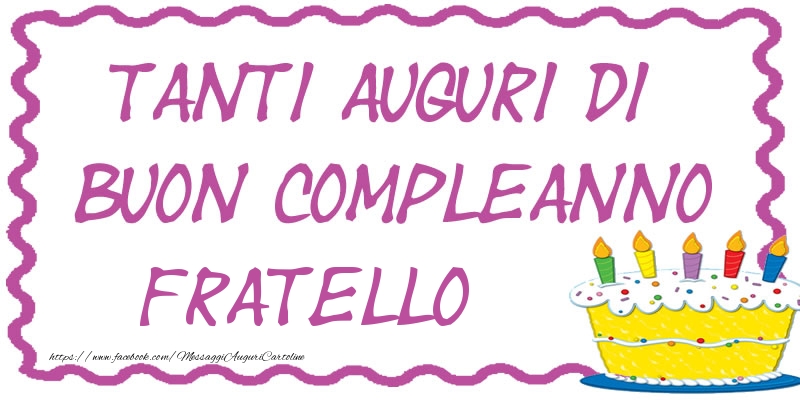 Cartoline di compleanno per Fratello - Tanti Auguri di Buon Compleanno fratello