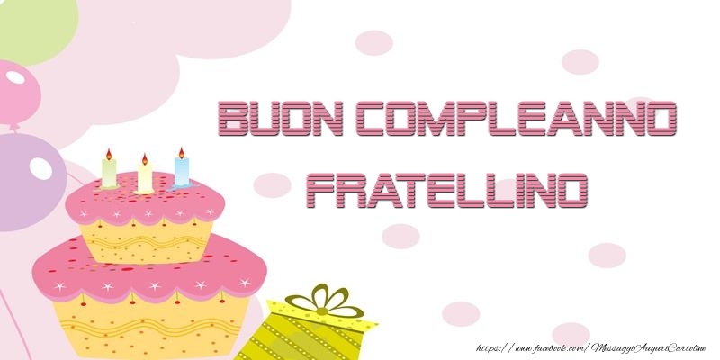 Cartoline di compleanno per Fratello - Buon Compleanno fratellino