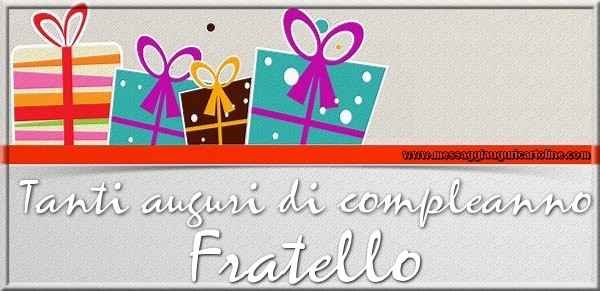 Cartoline di compleanno per Fratello - Tanti auguri di Compleanno fratello
