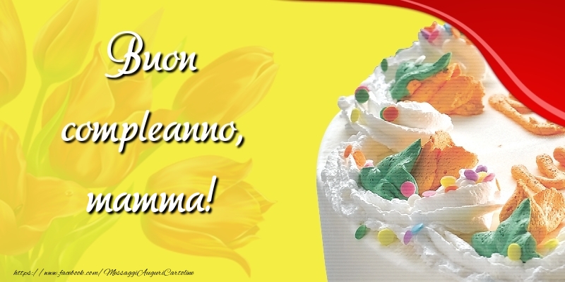 Cartoline di compleanno per Mamma - Buon compleanno, mamma