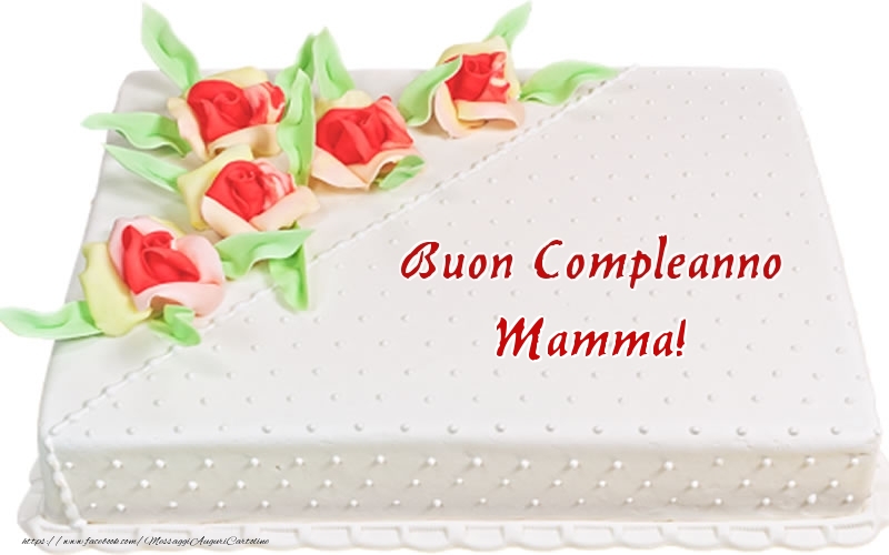 Cartoline di compleanno per Mamma - Buon Compleanno mamma! - Torta