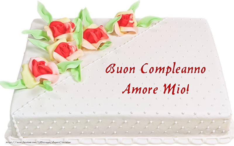 Cartoline di compleanno per Marito - Buon Compleanno amore mio! - Torta