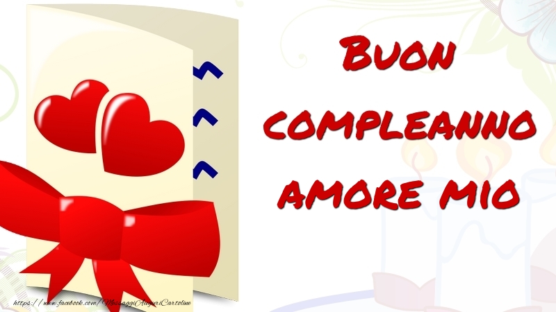 Cartoline di compleanno per Moglie - Buon compleanno amore mio