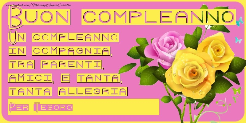 Cartoline di compleanno per Moglie - Un compleanno in compagnia, tra parenti, amici e tanta, tanta allegria! Per: tesoro
