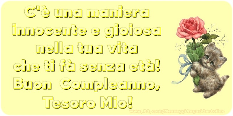 Cartoline di compleanno per Moglie - C è una maniera innocente e gioiosa nella tua vita che ti fà senza età! Buon  Compleanno, tesoro mio