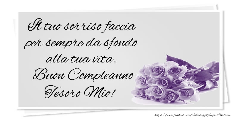 Cartoline di compleanno per Moglie - Il tuo sorriso faccia per sempre da sfondo alla tua vita. Buon Compleanno tesoro mio!