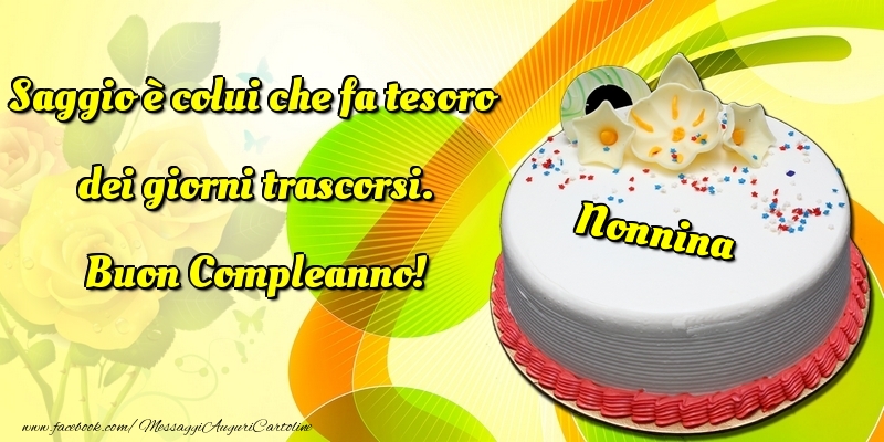 Cartoline di compleanno per Nonna - Saggio è colui che fa tesoro dei giorni trascorsi. Buon Compleanno! nonnina