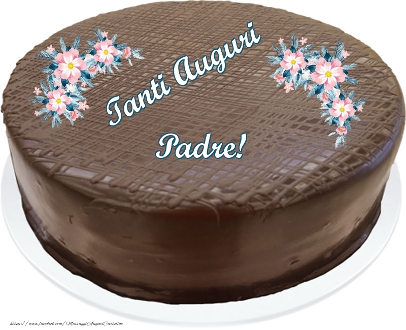 Cartoline di compleanno per Padre - Tanti Auguri padre! - Torta al cioccolato