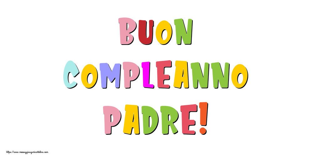 Cartoline di compleanno per Padre - Buon compleanno padre!
