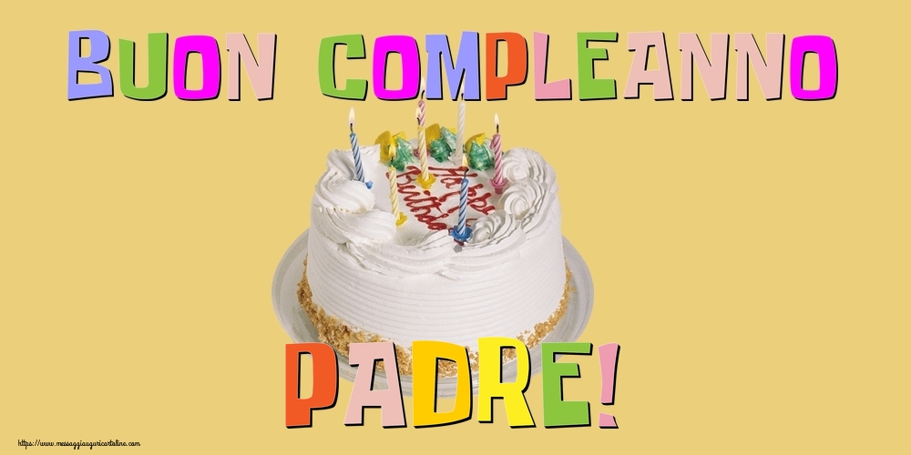 Cartoline di compleanno per Padre - Buon Compleanno padre!