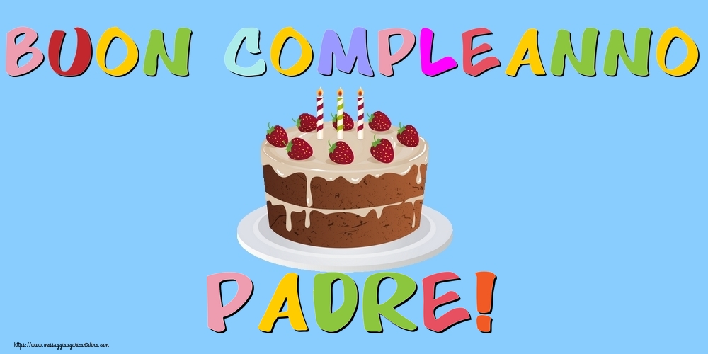 Cartoline di compleanno per Padre - Buon Compleanno padre!