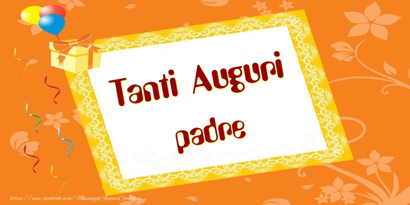 Cartoline di compleanno per Padre - Tanti Auguri padre