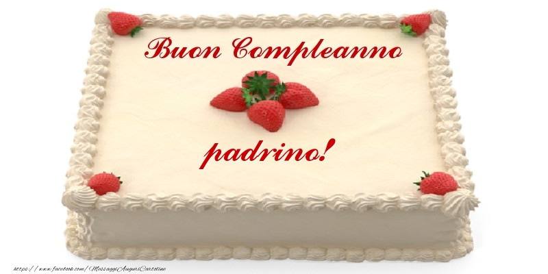 Cartoline di compleanno per Padrino - Torta con fragole - Buon Compleanno padrino!