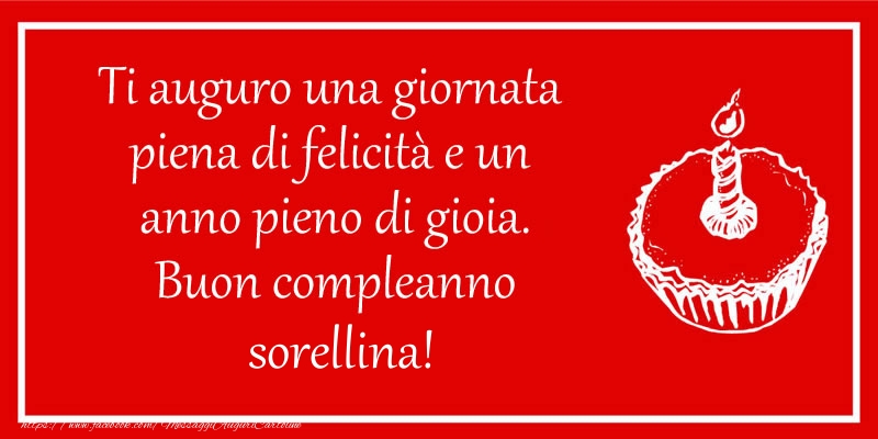 Cartoline di compleanno per Sorella - Ti auguro una giornata  piena di felicità e un  anno pieno di gioia. Buon compleanno sorellina!