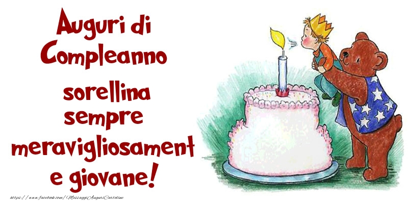 Cartoline di compleanno per Sorella - Auguri di Compleanno sorellina sempre meravigliosamente giovane!