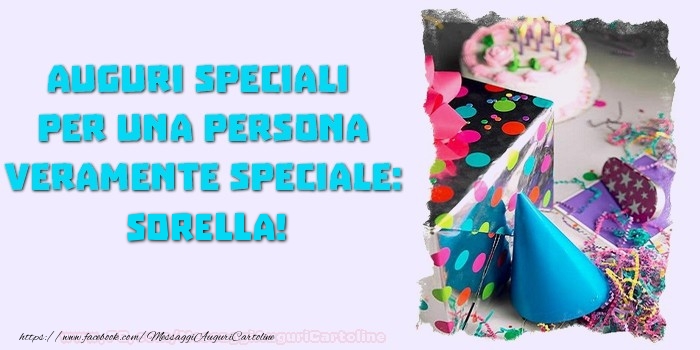 Cartoline di compleanno per Sorella - Auguri speciali  per una persona veramente speciale, sorella