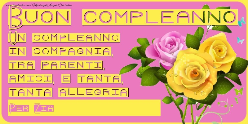 Cartoline di compleanno per Zia - Un compleanno in compagnia, tra parenti, amici e tanta, tanta allegria! Per: zia