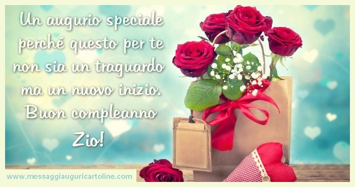Cartoline di compleanno per Zio - Un augurio speciale perchu00e9 questo per te non sia un traguardo  ma un nuovo inizio. Buon compleanno zio