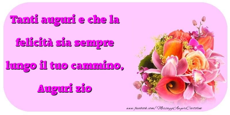 Cartoline di compleanno per Zio - Tanti auguri e che la felicità sia sempre lungo il tuo cammino, zio