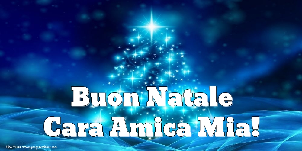 Cartoline di Natale per Amica - Buon Natale cara amica mia!