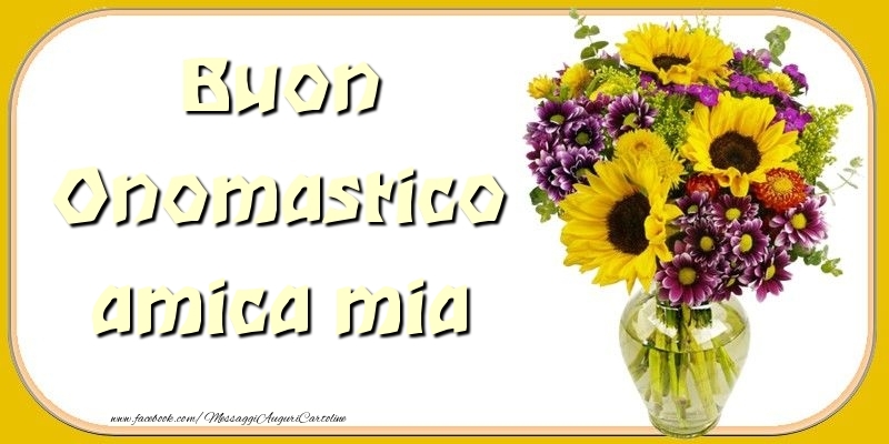 Cartoline di onomastico per Amica - Buon Onomastico amica mia