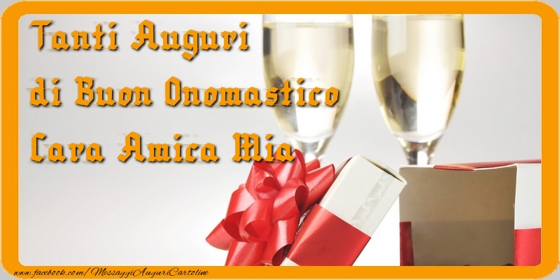 Cartoline di onomastico per Amica - Tanti Auguri di Buon Onomastico cara amica mia
