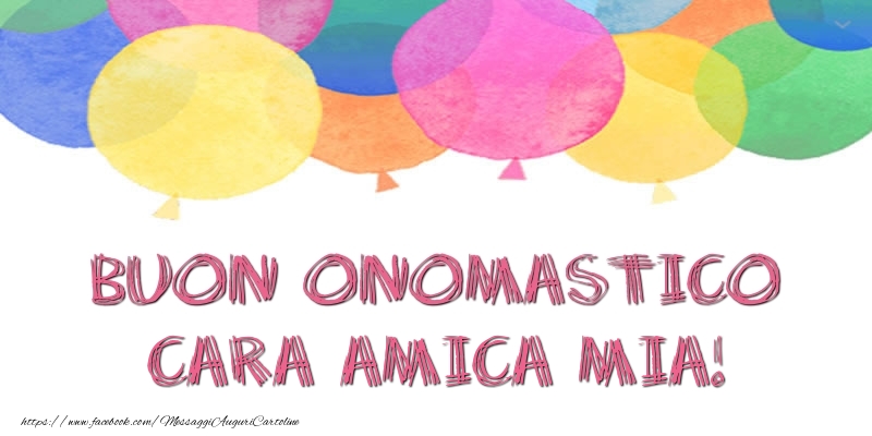 Cartoline di onomastico per Amica - Buon Onomastico cara amica mia!