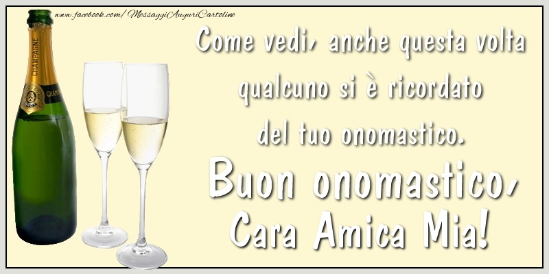 Cartoline di onomastico per Amica - Come vedi, anche questa volta qualcuno si è ricordato del tuo onomastico. Buon onomastico cara amica mia