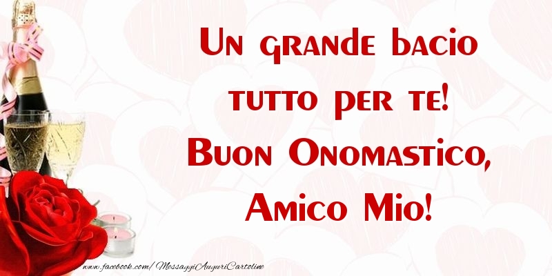 Cartoline di onomastico per Amico - Un grande bacio tutto per te! Buon Onomastico, amico mio