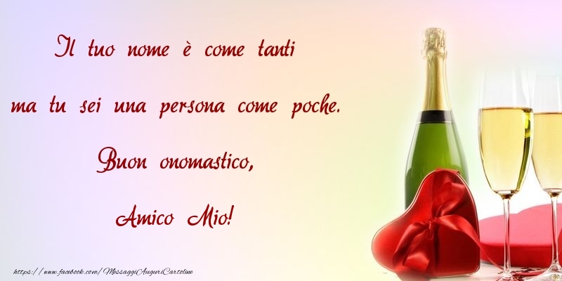 Cartoline di onomastico per Amico - Il tuo nome è come tanti ma tu sei una persona come poche. Buon onomastico, amico mio