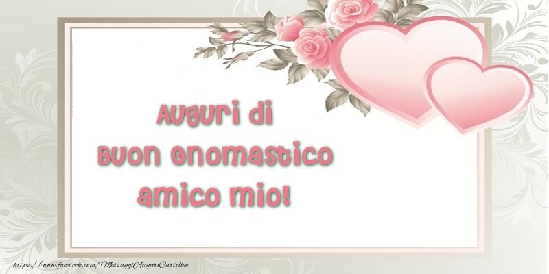 Cartoline di onomastico per Amico - Auguri di Buon Onomastico amico mio!