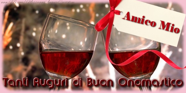 Cartoline di onomastico per Amico - Tanti Auguri di Buon Onomastico amico mio