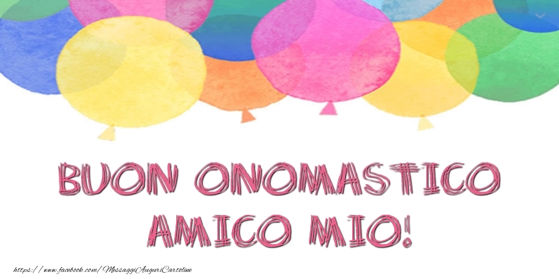 Cartoline di onomastico per Amico - Buon Onomastico amico mio!